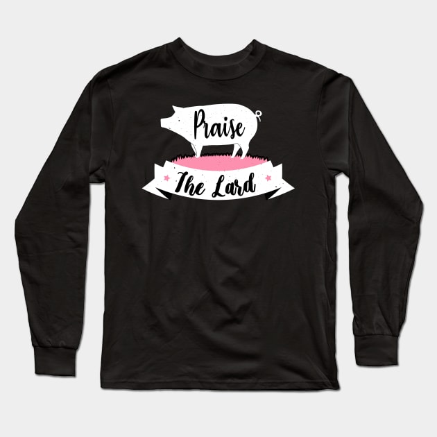 Praise The Lard Barbeque Gift - BBQ Picnic Gifts - Meat Pork Lover Long Sleeve T-Shirt by WassilArt